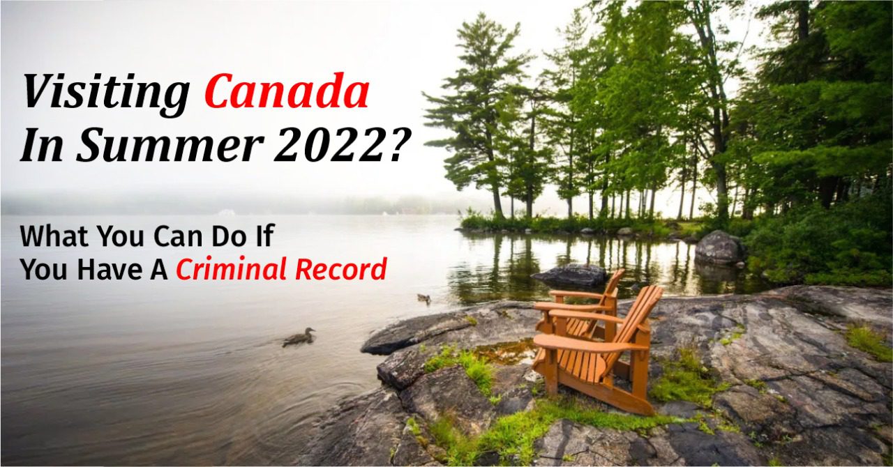 Visiting Canada in summer 2022 What you can do if you have a criminal record